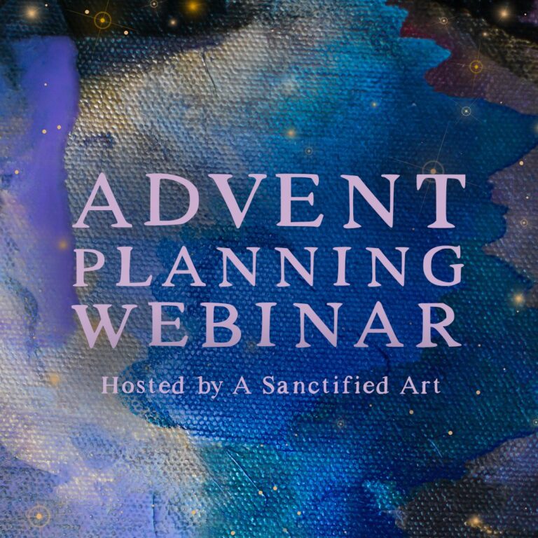 A Free Advent Planning Webinar (recording + summary) for "How does a weary world rejoice?" — A Sanctified Art